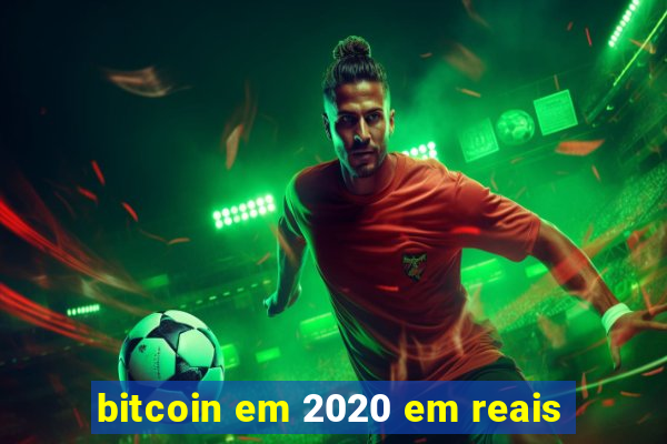 bitcoin em 2020 em reais