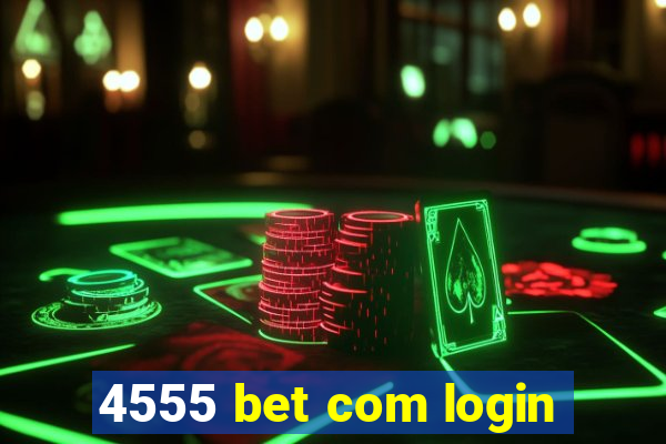 4555 bet com login