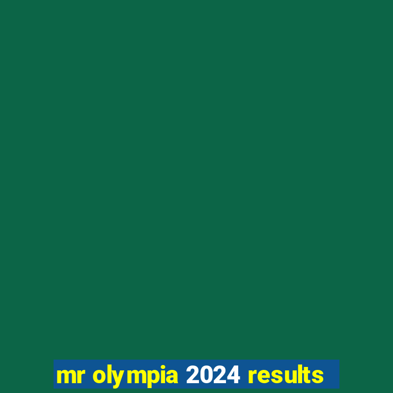 mr olympia 2024 results