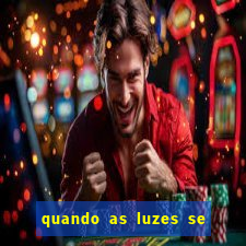 quando as luzes se apagam rede canais