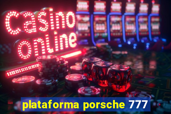 plataforma porsche 777