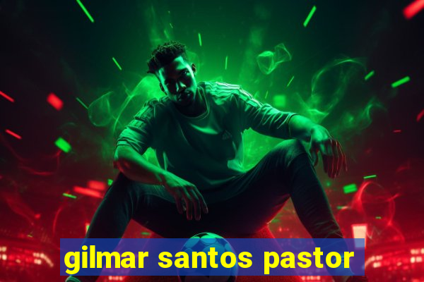 gilmar santos pastor