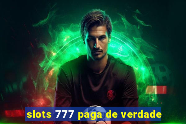 slots 777 paga de verdade