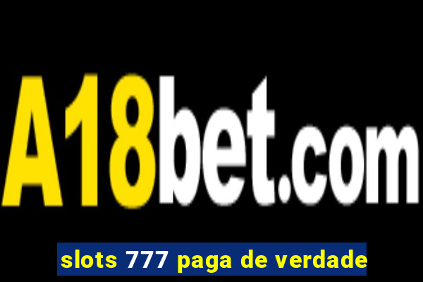 slots 777 paga de verdade