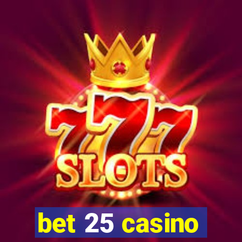 bet 25 casino