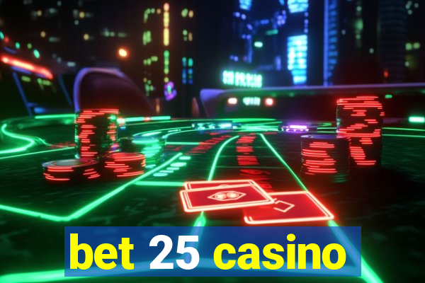 bet 25 casino