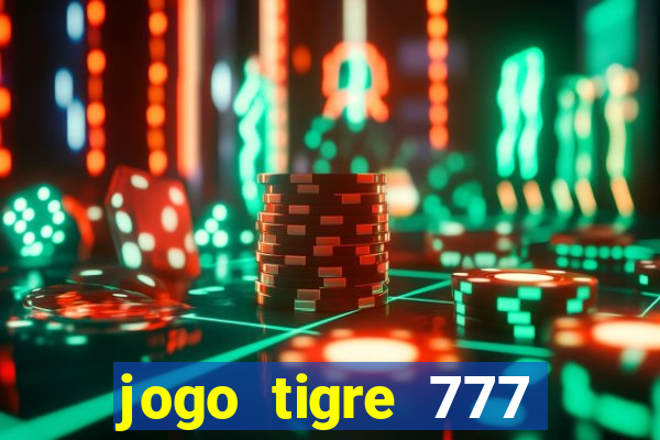 jogo tigre 777 como jogar