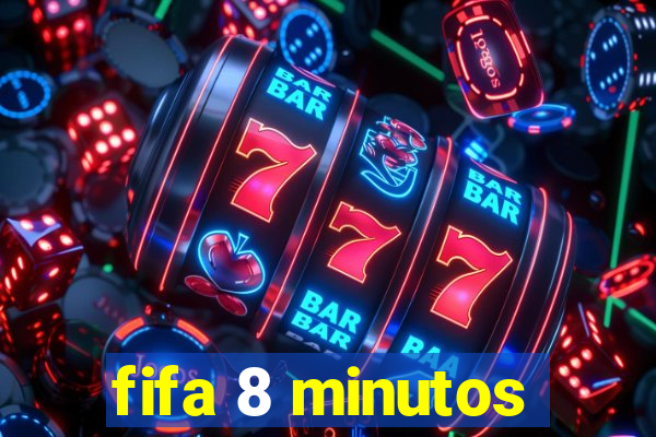 fifa 8 minutos