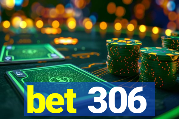 bet 306