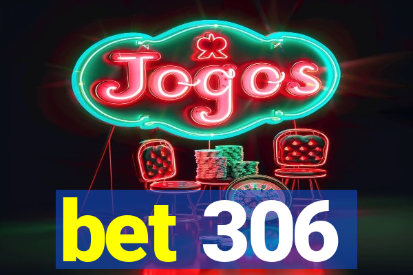 bet 306