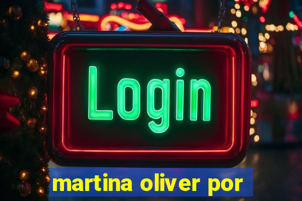 martina oliver por