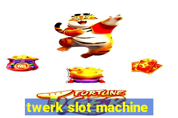 twerk slot machine