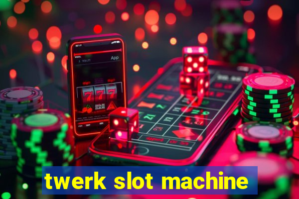 twerk slot machine