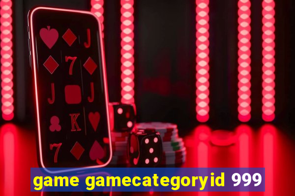 game gamecategoryid 999