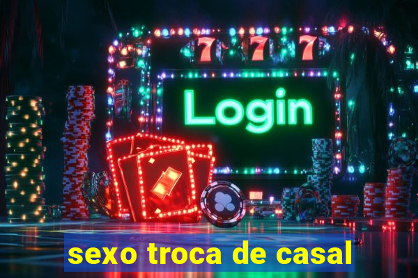 sexo troca de casal