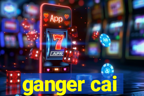 ganger cai