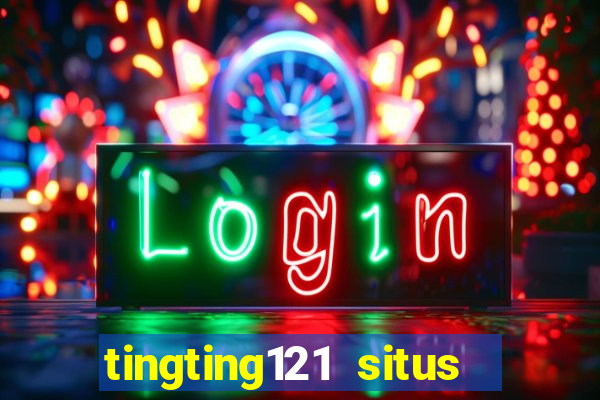 tingting121 situs slot gacor