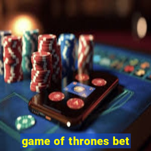 game of thrones bet