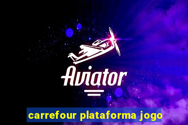 carrefour plataforma jogo