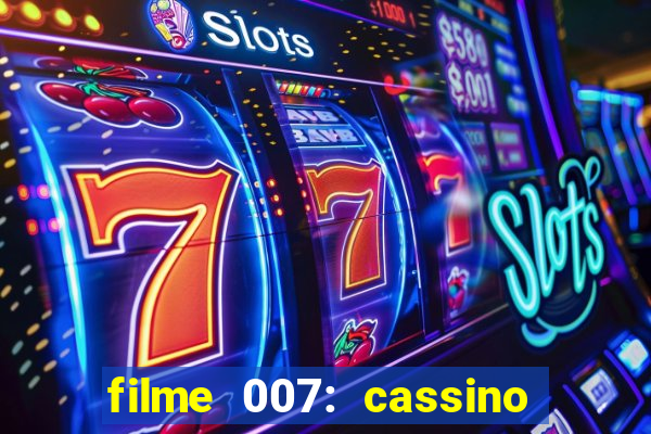 filme 007: cassino royale completo dublado