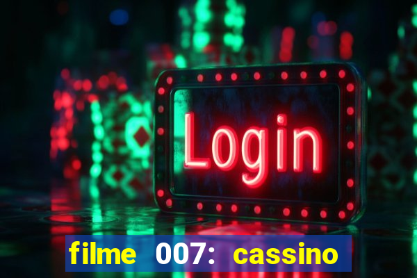 filme 007: cassino royale completo dublado