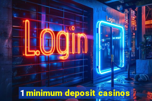 1 minimum deposit casinos