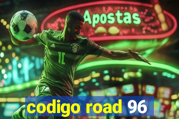 codigo road 96