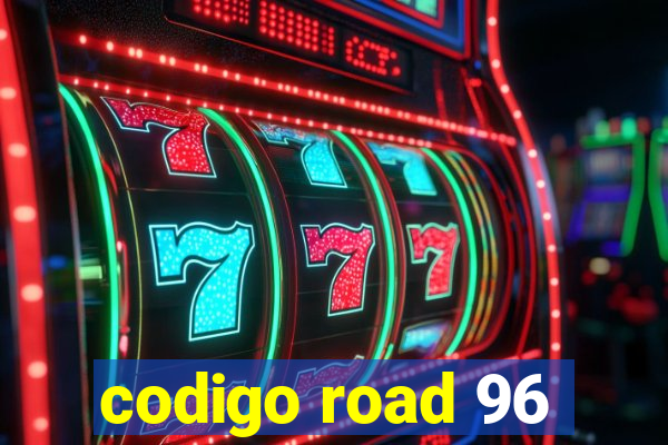 codigo road 96