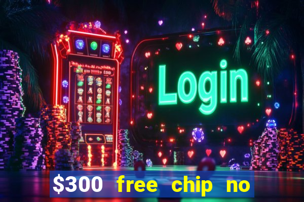 $300 free chip no deposit casino usa