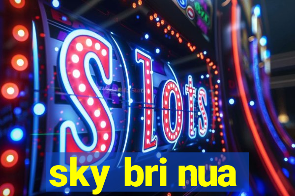 sky bri nua