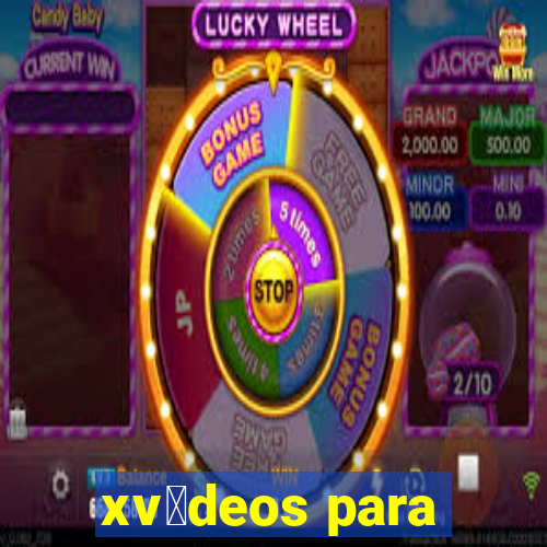 xv铆deos para