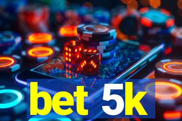 bet 5k