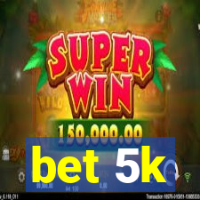 bet 5k