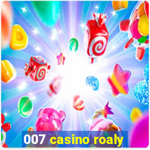 007 casino roaly