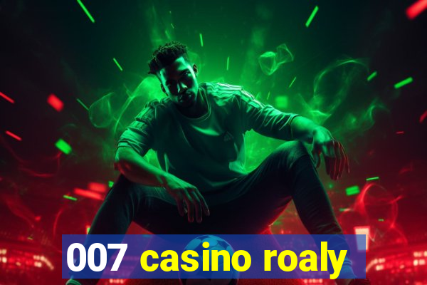 007 casino roaly