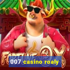 007 casino roaly