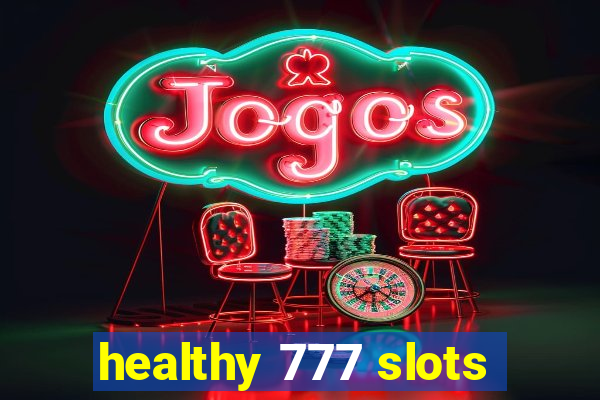 healthy 777 slots