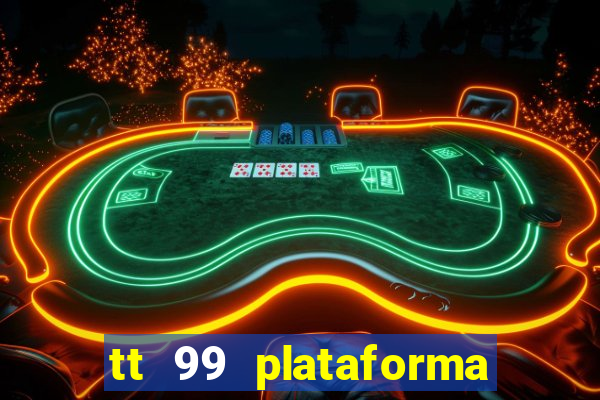 tt 99 plataforma de jogos