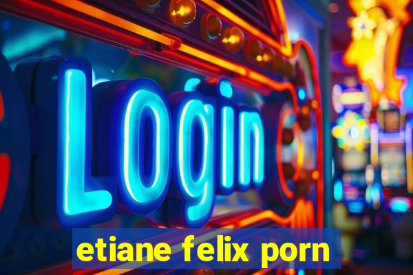 etiane felix porn