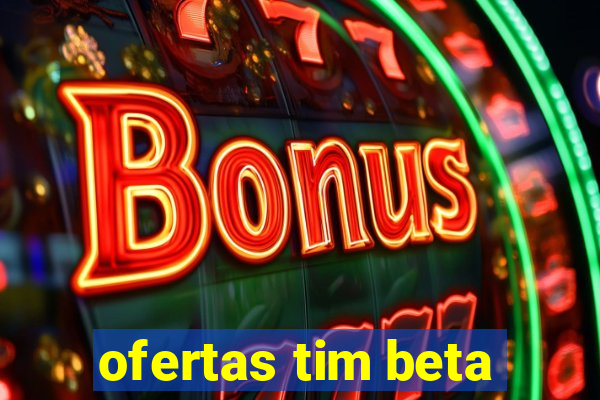 ofertas tim beta