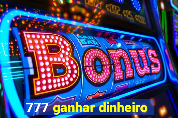 777 ganhar dinheiro