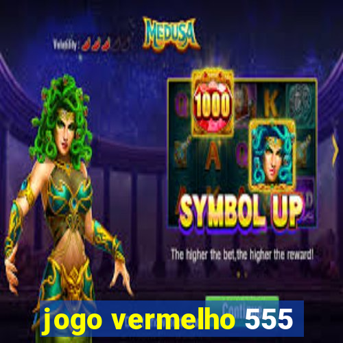 jogo vermelho 555