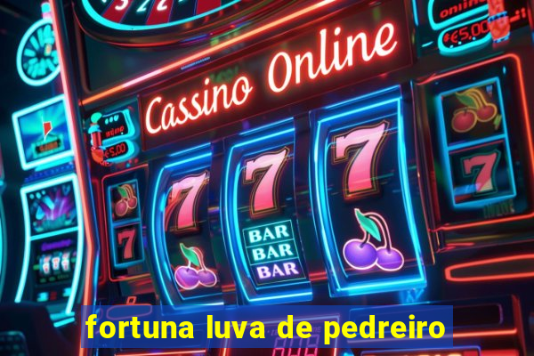 fortuna luva de pedreiro