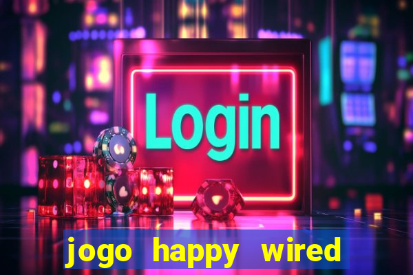 jogo happy wired paga mesmo