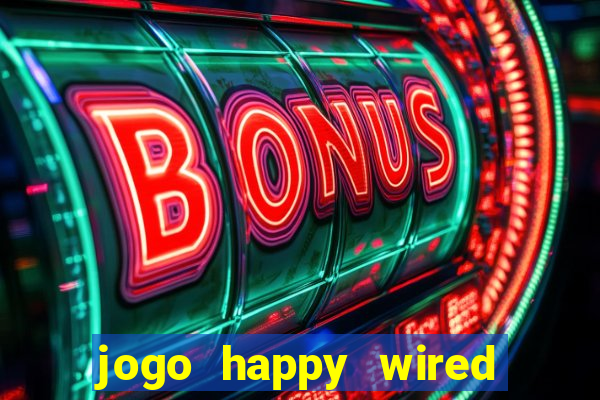 jogo happy wired paga mesmo