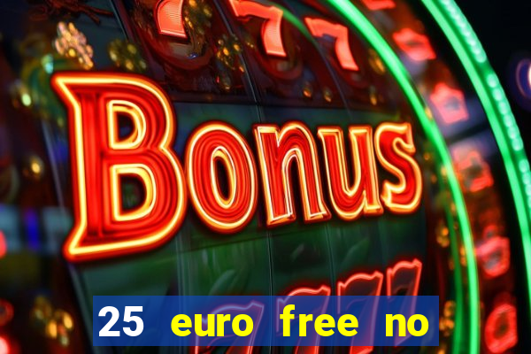 25 euro free no deposit casino