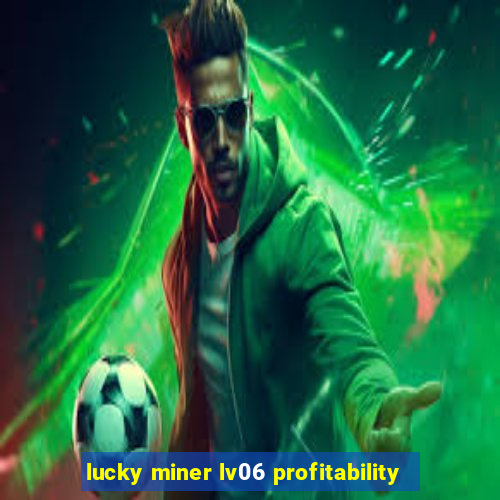 lucky miner lv06 profitability