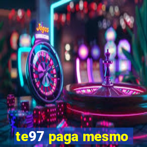 te97 paga mesmo