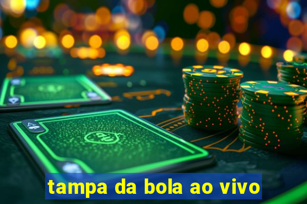 tampa da bola ao vivo