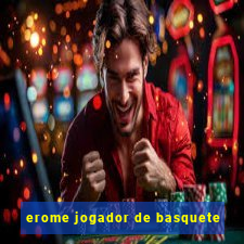 erome jogador de basquete